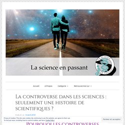 La controverse dans les sciences : seulement une histoire de scientifiques ?