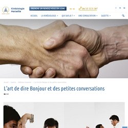 L'art de dire Bonjour et des petites conversations - Cabinet de Kinésiologie à Marseille
