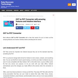 OST to PST Converter with amazing features and intuitive interface « Data Recovery Technology