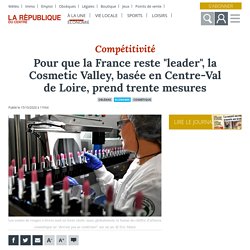 Pour que la France reste "leader", la Cosmetic Valley, basée en Centre-Val de Loire, prend trente mesures - Orléans (45000)
