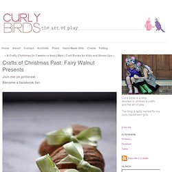 Crafts of Christmas Past: Fairy Walnut Presents - Curly Birds