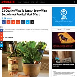 22 Creative Ways To Turn An Empty Wine Bottle Into A Practical Work Of Art - Inignite