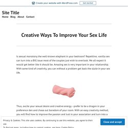 Creative Ways To Improve Your Sex Life