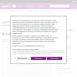 CRISPR Cas9 : la grande menace de la génétique