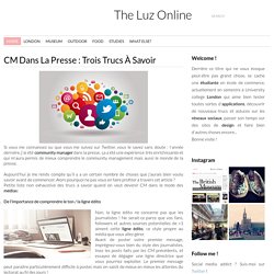CM dans la presse : Trois trucs à savoir