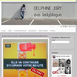 QUAND SEPHORA DÉCLASSE SES MEILLEURES CLIENTES... - Delphine Jory aka Ladyblogue