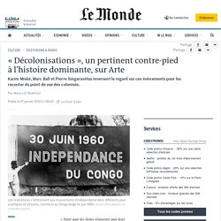« Décolonisations », un pertinent contre-pied à l’histoire dominante, sur Arte...