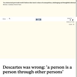 Descartes was wrong: ‘a person is a person through other persons’