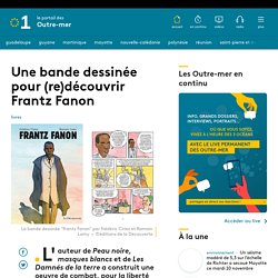 Une bande dessinée pour (re)découvrir Frantz Fanon...