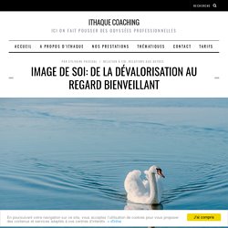Image de soi: de la dévalorisation au regard bienveillant