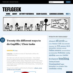 Twenty-Six different ways to do Gapfills / Cloze tasks