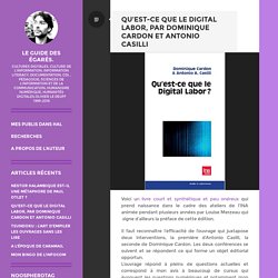 Qu’est-ce que le digital labor, par Dominique Cardon et Antonio Casilli – Le guide des égarés.