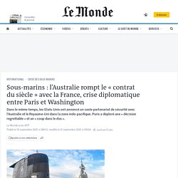 Sous-marins : l’Australie rompt le « contrat du siècle » avec la France, crise diplomatique entre Paris et Washington