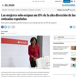 Las mujeres solo ocupan un 15% de la alta dirección de las cotizadas españolas 19-10-2018 El País