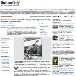 Humans, not climate, to blame for Ice Age-era disappearance of large mammals, study concludes