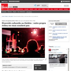 Diversité culturelle au théâtre : notre propre milieu ne nous soutient pas