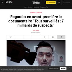 Regardez en avant-première le documentaire “Tous surveillés : 7 milliards de suspects” - Télévision
