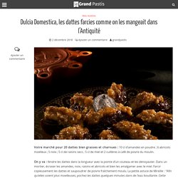 Dulcia Domestica, les dattes farcies comme on les mangeait dans l'Antiquité