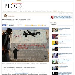 Of drone strikes: “Did we just kill a kid?”