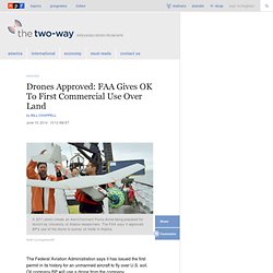 Drones Approved: FAA Gives OK To First Commercial Use Over Land