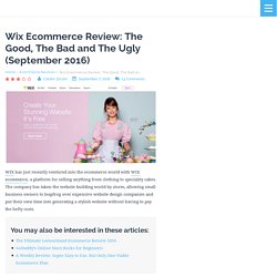 Wix Ecommerce Review: The Good, The Bad and The Ugly (August 2016)