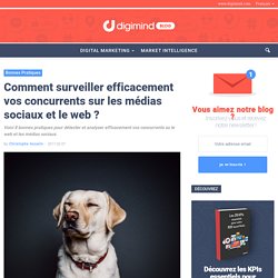 Comment surveiller efficacement vos concurrents sur les médias sociaux et le web ? - Digimind Blog