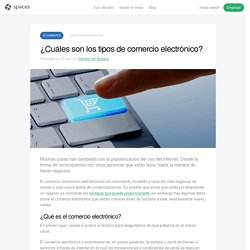 Tipos de comercio electronico - Ejemplos ventajas y desventajas – GoSpaces