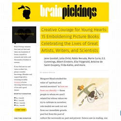 Creative Courage for Young Hearts: 15 Emboldening Picture Books Celebrating the Lives of Great Artists, Writers, and Scientists – Brain Pickings