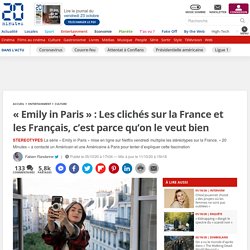 « Emily in Paris » : Les clichés sur la France et les Français, c’est parce qu’on le veut bien