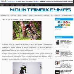 ENDURO WORLD SERIES 2014, La Thuille (ITA) ~ MOUNTAIN BIKE Y MAS