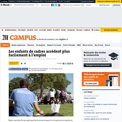 Les enfants de cadres accèdent plus facilement à l’emploi