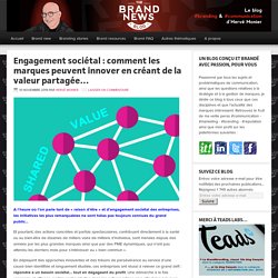 Engagement sociétal : comment les marques peuvent innover en créant de la valeur partagée…