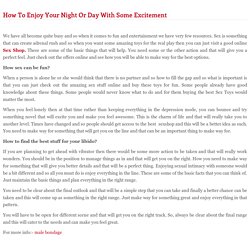 How To Enjoy Your Night Or Day With Some Excitement