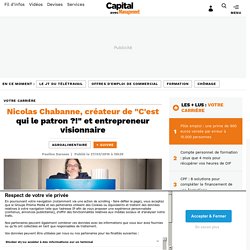 Nicolas Chabanne, créateur de "C'est qui le patron ?!" et entrepreneur visionnaire