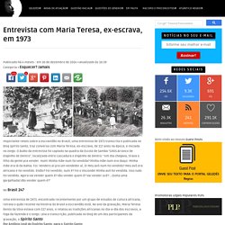 Entrevista com Maria Teresa, ex-escrava, em 1973