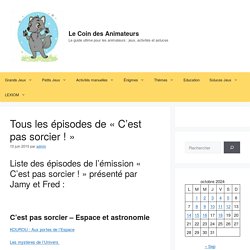Tous les épisodes de « C'est pas sorcier ! » - Le Coin des Animateurs