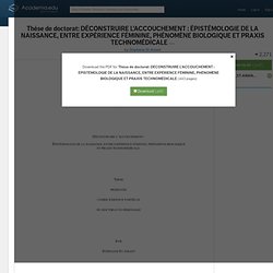 Thèse de doctorat: DÉCONSTRUIRE L’ACCOUCHEMENT : ÉPISTÉMOLOGIE DE LA NAISSANCE, ENTRE EXPÉRIENCE FÉMININE, PHÉNOMÈNE BIOLOGIQUE ET PRAXIS TECHNOMÉDICALE