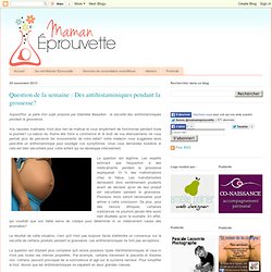 Question de la semaine : Des antihistaminiques pendant la grossesse?