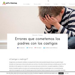 Errores que cometemos los padres con los castigos