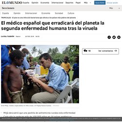El médico español que erradicará del planeta la segunda enfermedad humana tras la viruela