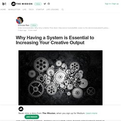 Why Having a System is Essential to Increasing Your Creative Output