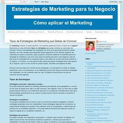 Estrategias de Marketing para Tu Negocio: Tipos de Estrategias de Marketing que Debes de Conocer