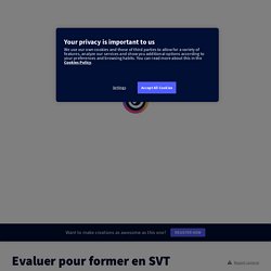 Evaluer pour former en SVT par sabine.martin sur Genially
