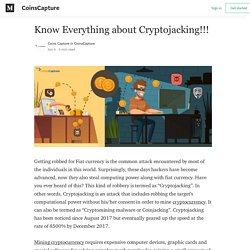 Know Everything about Cryptojacking!!!