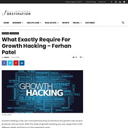 What Exactly Require For Growth Hacking – Ferhan Patel