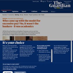 Who came up with the model for excessive pay? No, it wasn't the bankers – it was academics