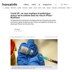 Covid-19 : on vous explique la polémique autour de la sixième dose du vaccin Pfizer-BioNTech