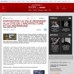 EXPOSITION 'LA VILLE DESSINEE' A LA CITE DE L'ARCHITECTURE ET DU PATRIMOINE
