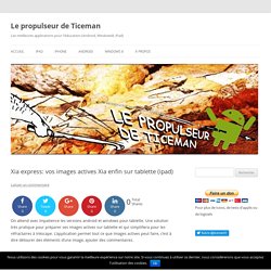 Xia express: vos images actives Xia enfin sur tablette (ipad)