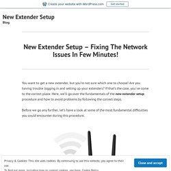 New Extender Setup – Fixing The Network Issues In Few Minutes!